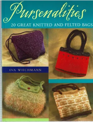 Pursenalities: 20 Great Knitted and Felted Bags Paperback – September 21, 2004